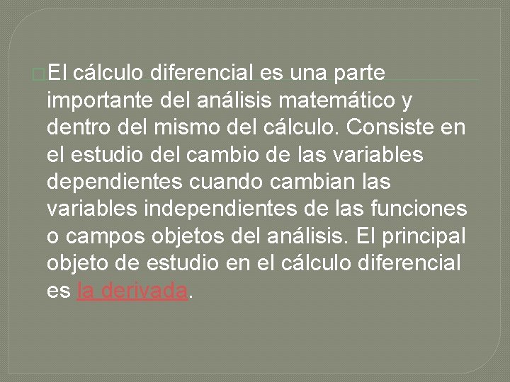 �El cálculo diferencial es una parte importante del análisis matemático y dentro del mismo