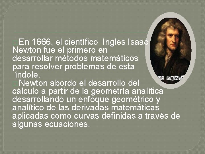 � En 1666, el científico Ingles Isaac Newton fue el primero en desarrollar métodos