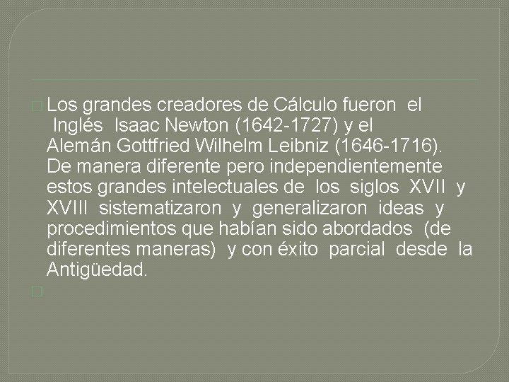 � Los grandes creadores de Cálculo fueron el Inglés Isaac Newton (1642 -1727) y