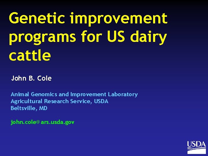 Genetic improvement programs for US dairy cattle John B. Cole Animal Genomics and Improvement