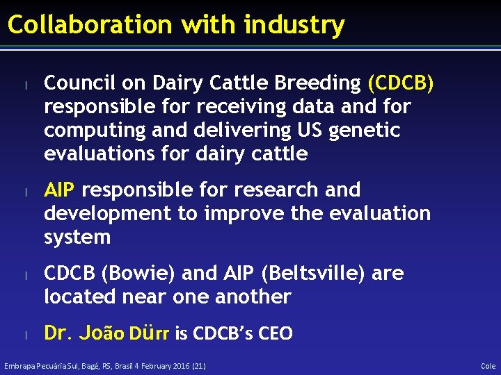 Collaboration with industry l l Council on Dairy Cattle Breeding (CDCB) responsible for receiving