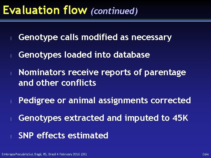 Evaluation flow (continued) l Genotype calls modified as necessary l Genotypes loaded into database