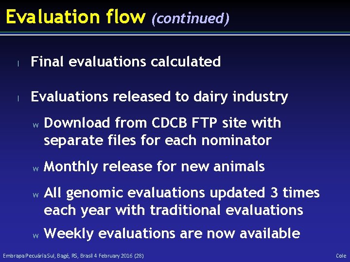Evaluation flow (continued) l Final evaluations calculated l Evaluations released to dairy industry w