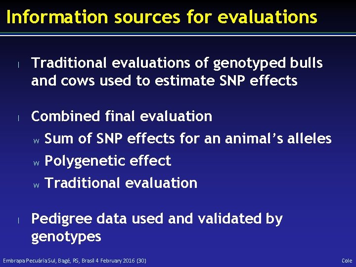 Information sources for evaluations l l l Traditional evaluations of genotyped bulls and cows