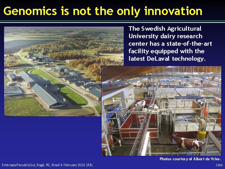 Genomics is not the only innovation The Swedish Agricultural University dairy research center has
