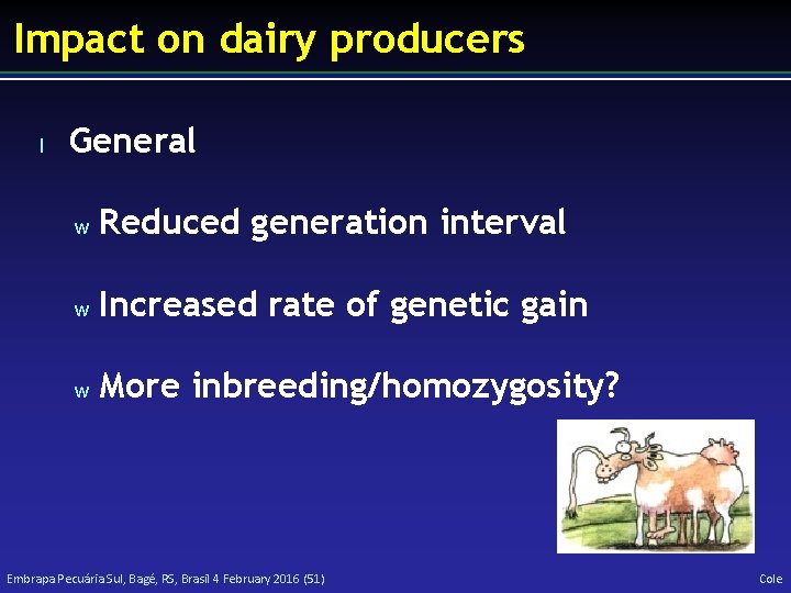 Impact on dairy producers l General w Reduced generation interval w Increased rate of