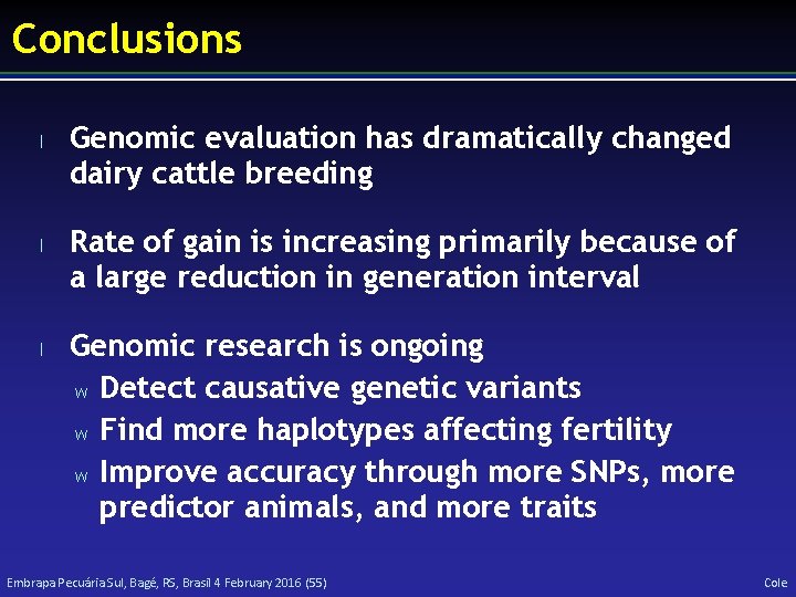 Conclusions l l l Genomic evaluation has dramatically changed dairy cattle breeding Rate of