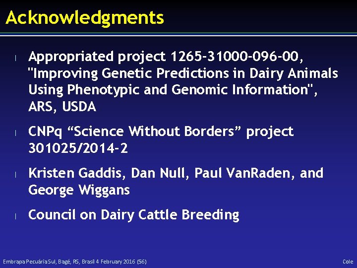 Acknowledgments l l Appropriated project 1265 -31000 -096 -00, "Improving Genetic Predictions in Dairy