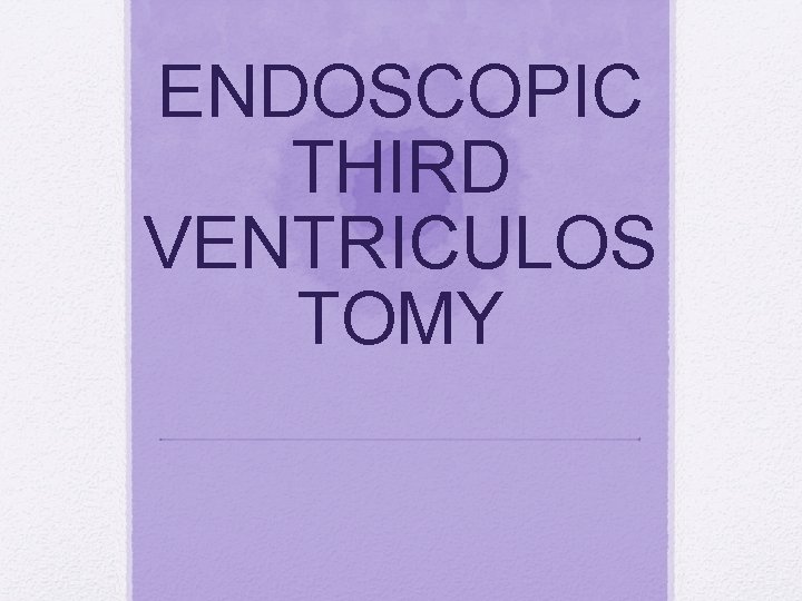 ENDOSCOPIC THIRD VENTRICULOS TOMY 