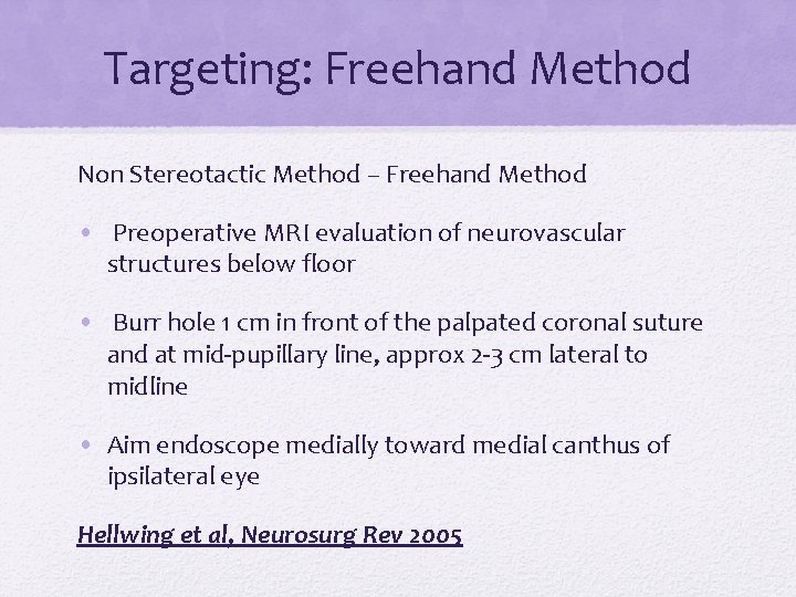 Targeting: Freehand Method Non Stereotactic Method – Freehand Method • Preoperative MRI evaluation of