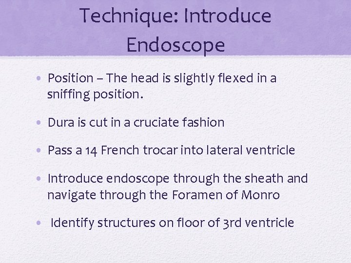 Technique: Introduce Endoscope • Position – The head is slightly flexed in a sniffing