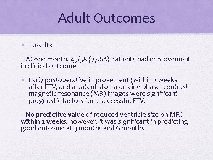 Adult Outcomes • Results – At one month, 45/58 (77. 6%) patients had improvement