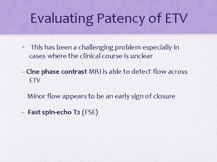 Evaluating Patency of ETV • This has been a challenging problem especially in cases