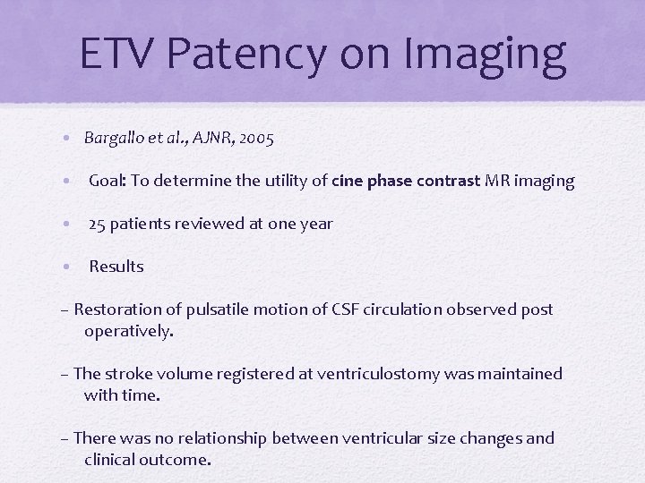 ETV Patency on Imaging • Bargallo et al. , AJNR, 2005 • Goal: To