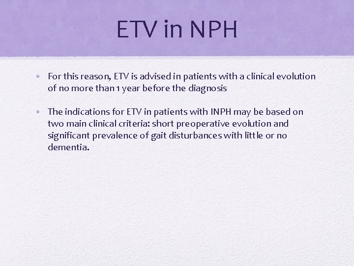 ETV in NPH • For this reason, ETV is advised in patients with a
