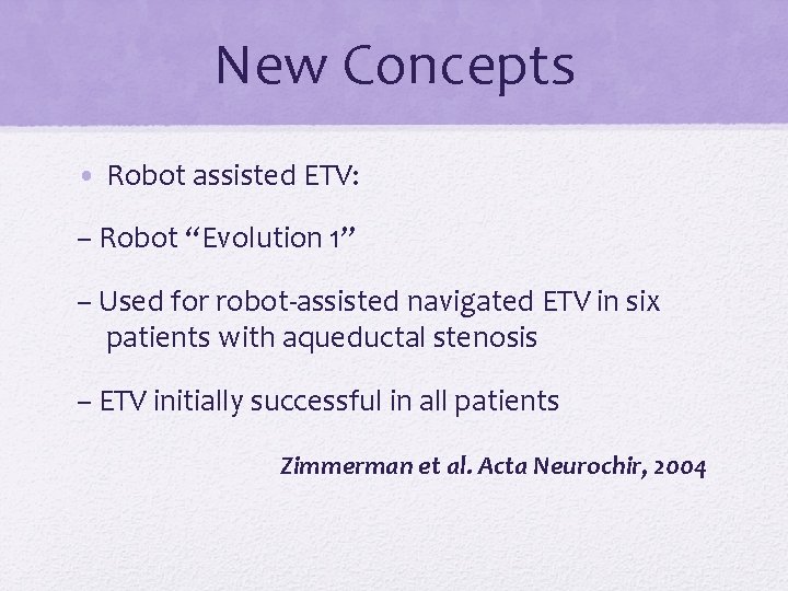 New Concepts • Robot assisted ETV: – Robot “Evolution 1” – Used for robot-assisted