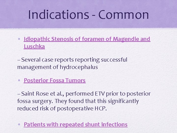 Indications - Common • Idiopathic Stenosis of foramen of Magendie and Luschka – Several