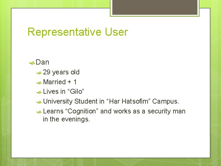 Representative User Dan 29 years old Married + 1 Lives in “Gilo” University Student