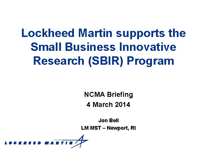 Lockheed Martin supports the Small Business Innovative Research (SBIR) Program NCMA Briefing 4 March