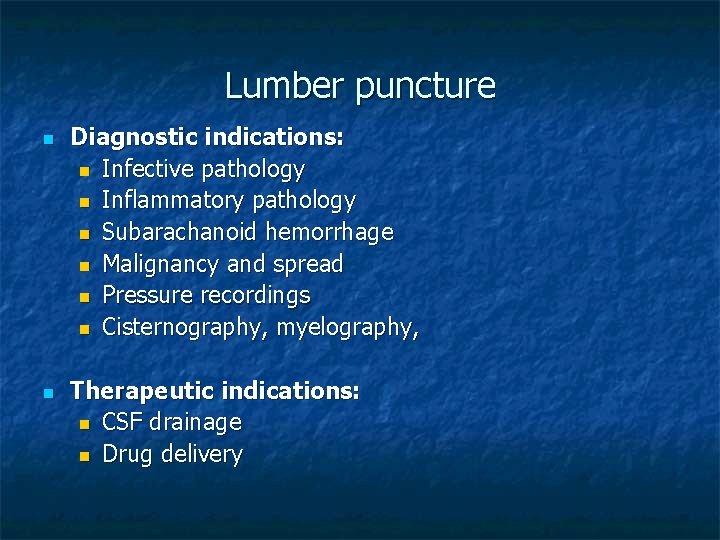 Lumber puncture n n Diagnostic indications: n Infective pathology n Inflammatory pathology n Subarachanoid