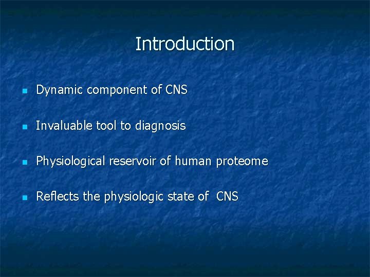 Introduction n Dynamic component of CNS n Invaluable tool to diagnosis n Physiological reservoir