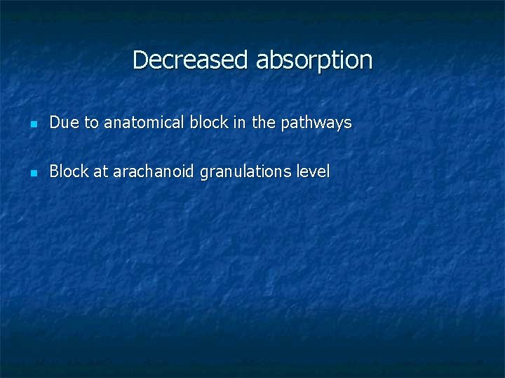 Decreased absorption n Due to anatomical block in the pathways n Block at arachanoid