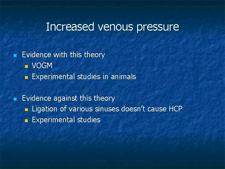 Increased venous pressure n n Evidence with this theory n VOGM n Experimental studies