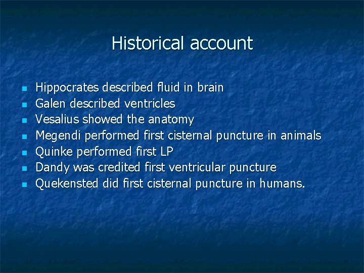 Historical account n n n n Hippocrates described fluid in brain Galen described ventricles