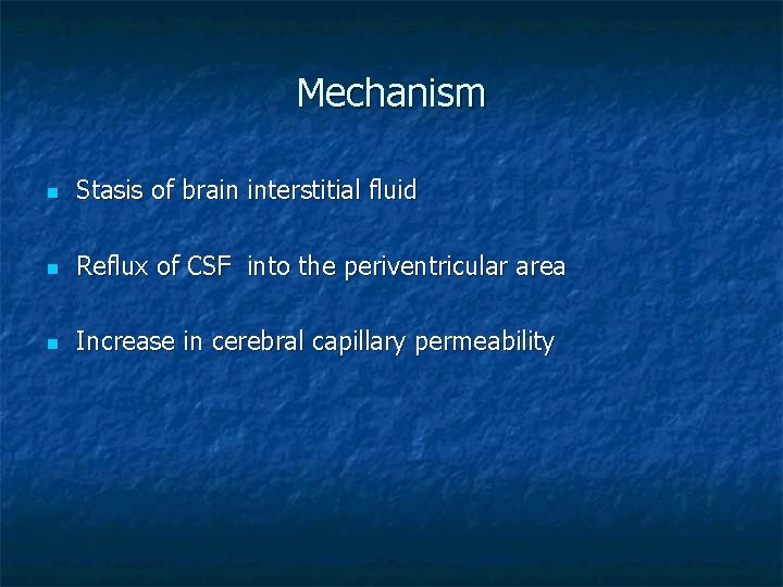 Mechanism n Stasis of brain interstitial fluid n Reflux of CSF into the periventricular