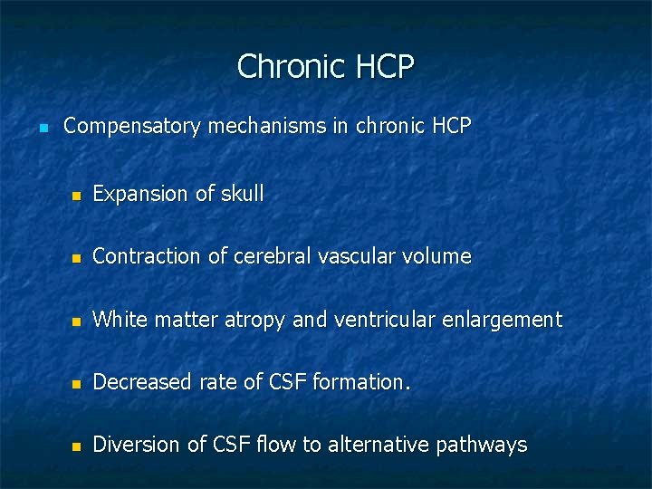 Chronic HCP n Compensatory mechanisms in chronic HCP n Expansion of skull n Contraction