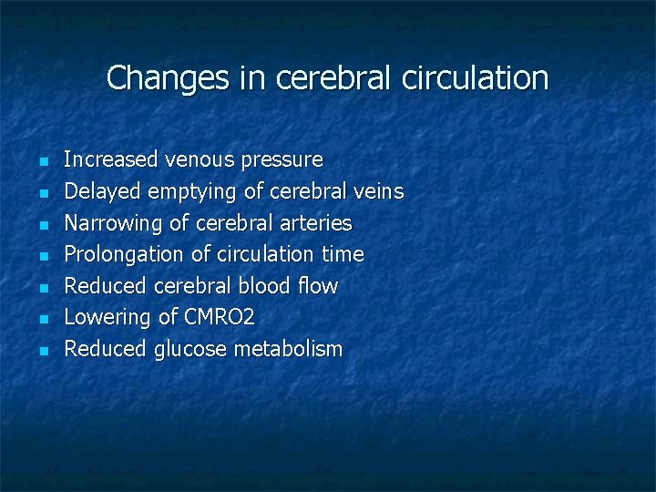 Changes in cerebral circulation n n n Increased venous pressure Delayed emptying of cerebral