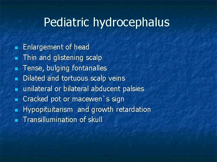 Pediatric hydrocephalus n n n n Enlargement of head Thin and glistening scalp Tense,