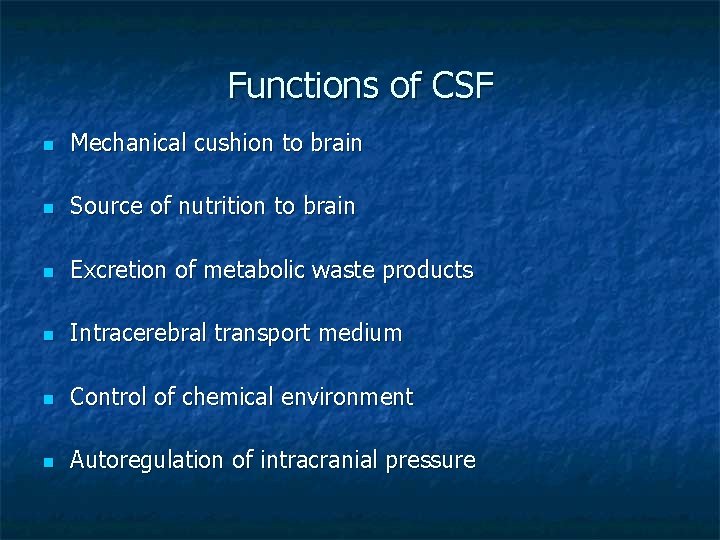 Functions of CSF n Mechanical cushion to brain n Source of nutrition to brain