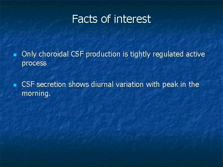 Facts of interest n n Only choroidal CSF production is tightly regulated active process