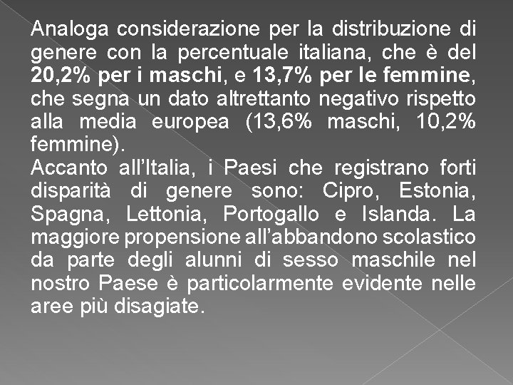 Analoga considerazione per la distribuzione di genere con la percentuale italiana, che è del