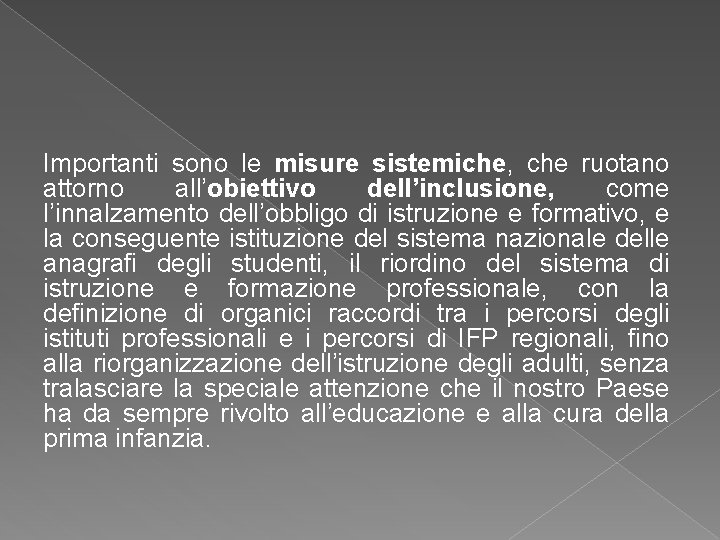 Importanti sono le misure sistemiche, che ruotano attorno all’obiettivo dell’inclusione, come l’innalzamento dell’obbligo di