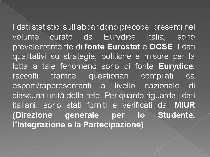 I dati statistici sull’abbandono precoce, presenti nel volume curato da Eurydice Italia, sono prevalentemente