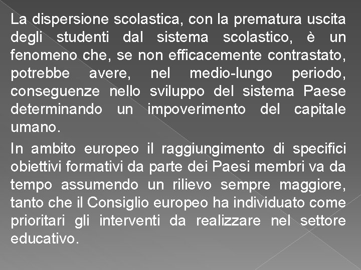 La dispersione scolastica, con la prematura uscita degli studenti dal sistema scolastico, è un