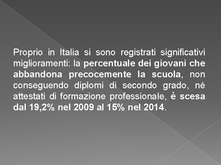 Proprio in Italia si sono registrati significativi miglioramenti: la percentuale dei giovani che abbandona