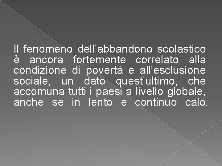 Il fenomeno dell’abbandono scolastico è ancora fortemente correlato alla condizione di povertà e all’esclusione