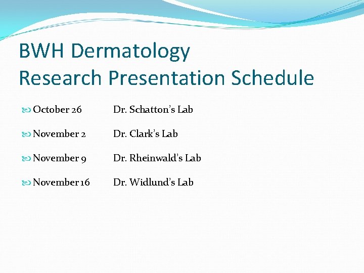 BWH Dermatology Research Presentation Schedule October 26 Dr. Schatton’s Lab November 2 Dr. Clark’s