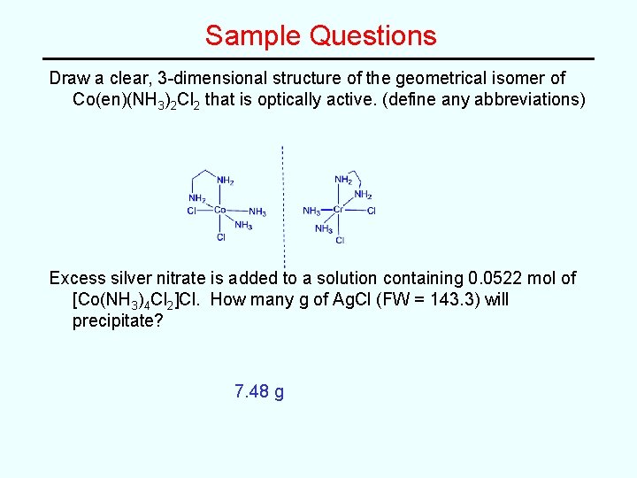 Sample Questions Draw a clear, 3 -dimensional structure of the geometrical isomer of Co(en)(NH