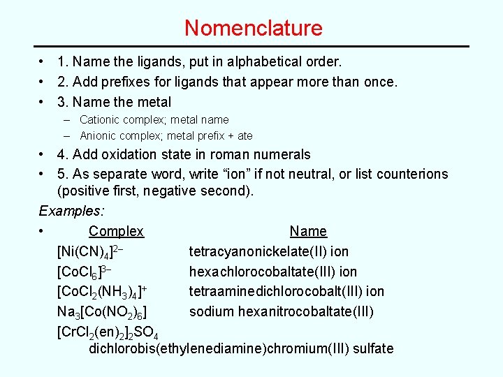 Nomenclature • 1. Name the ligands, put in alphabetical order. • 2. Add prefixes