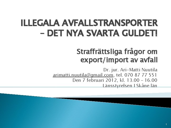 ILLEGALA AVFALLSTRANSPORTER – DET NYA SVARTA GULDET! Straffrättsliga frågor om export/import av avfall Dr.