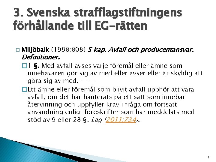 3. Svenska strafflagstiftningens förhållande till EG-rätten � Miljöbalk (1998: 808) 5 kap. Avfall och