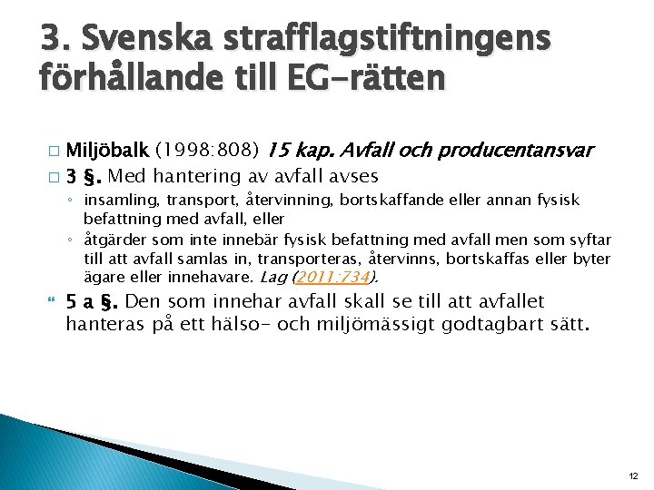 3. Svenska strafflagstiftningens förhållande till EG-rätten Miljöbalk (1998: 808) 15 kap. Avfall och producentansvar