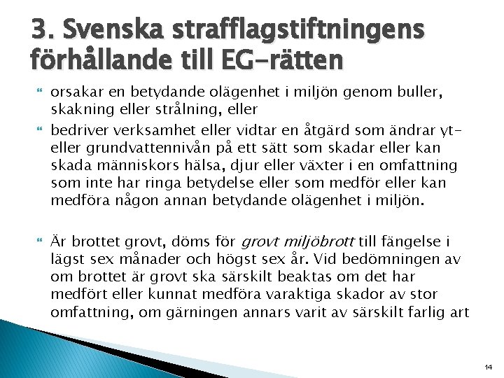 3. Svenska strafflagstiftningens förhållande till EG-rätten orsakar en betydande olägenhet i miljön genom buller,