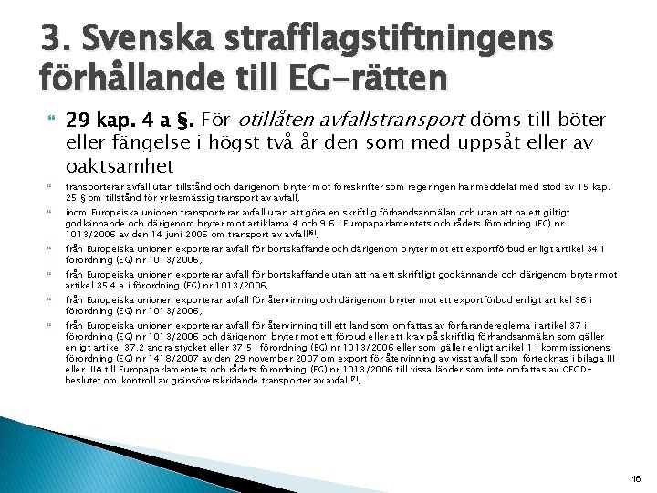 3. Svenska strafflagstiftningens förhållande till EG-rätten 29 kap. 4 a §. För otillåten avfallstransport