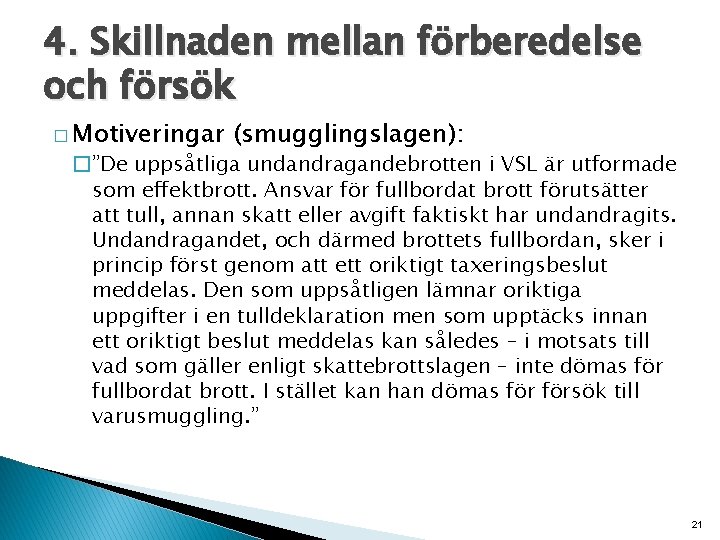 4. Skillnaden mellan förberedelse och försök � Motiveringar (smugglingslagen): �”De uppsåtliga undandragandebrotten i VSL