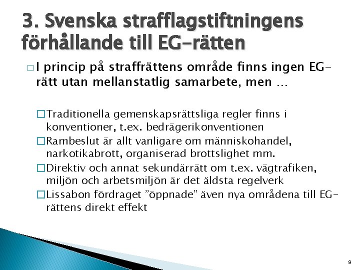 3. Svenska strafflagstiftningens förhållande till EG-rätten �I princip på straffrättens område finns ingen EGrätt